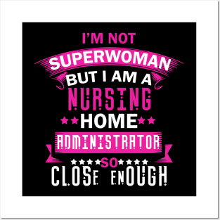 I'm Not Superwoman But I'm A Nursing Home Administrator Tshirt Posters and Art